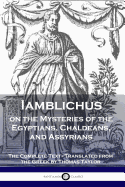 'Iamblichus on the Mysteries of the Egyptians, Chaldeans, and Assyrians: The Complete Text'