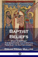 Baptist Beliefs: What is Baptism? The Scriptures and Christian Tenets of the Baptist Church