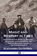 'Magic and Mystery in Tibet: Discovering the Spiritual Beliefs, Traditions and Customs of the Tibetan Buddhist Lamas - An Autobiography'