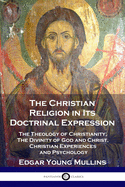 The Christian Religion in Its Doctrinal Expression: The Theology of Christianity; The Divinity of God and Christ, Christian Experiences and Psychology