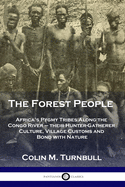 'The Forest People: Africa's Pygmy Tribes Along the Congo River - their Hunter-Gatherer Culture, Village Customs and Bond with Nature'
