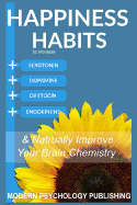 'Happiness: Habits to Increase Serotonin, Dopamine, Oxytocin and Endorphins & Naturally Improve Brain Chemistry'