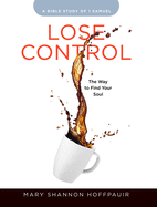 Lose Control - Women's Bible Study Participant Workbook: The Way to Find Your Soul