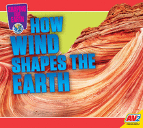 How Wind Shapes the Earth (Shaping Our Earth)