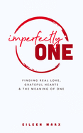 Imperfectly One: Finding Real Love, Grateful Hearts & The Meaning of One