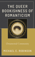 The Queer Bookishness of Romanticism: Ornamental Community