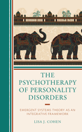 The Psychotherapy of Personality Disorders: Emergent Systems Theory as an Integrative Framework (Psychodynamic Psychotherapy and Assessment in the Twenty-first Century)