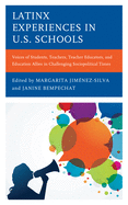 Latinx Experiences in U.S. Schools: Voices of Students, Teachers, Teacher Educators, and Education Allies in Challenging Sociopolitical Times (Race and Education in the Twenty-First Century)
