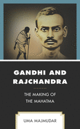 Gandhi and Rajchandra: The Making of the Mahatma (Explorations in Indic Traditions: Theological, Ethical, and Philosophical)