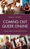 Coming Out Queer Online: Identity, Affect, and the Digital Closet (Lexington Studies in Communication and Storytelling)