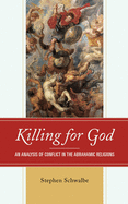 Killing for God: An Analysis of Conflict in the Abrahamic Religions