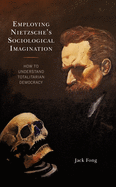 Employing Nietzsche├óΓé¼Γäós Sociological Imagination: How to Understand Totalitarian Democracy