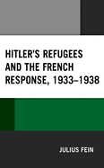 Hitler's Refugees and the French Response, 1933├óΓé¼ΓÇ£1938