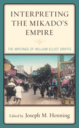 Interpreting the Mikado's Empire: The Writings of William Elliot Griffis
