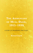 The Armenians of Musa Dagh, 1915├óΓé¼ΓÇ£1939: A Story of Insurgency and Flight
