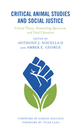 Critical Animal Studies and Social Justice: Critical Theory, Dismantling Speciesism, and Total Liberation (Critical Animal Studies and Theory)