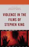 Violence in the Films of Stephen King (Lexington Books Horror Studies)