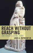 Reach without Grasping: Anne Carson's Classical Desires (Studies in Body and Religion)
