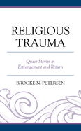 Religious Trauma: Queer Stories in Estrangement and Return (Emerging Perspectives in Pastoral Theology and Care)