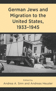 German Jews and Migration to the United States, 1933├óΓé¼ΓÇ£1945 (Lexington Studies in Modern Jewish History, Historiography, and Memory)