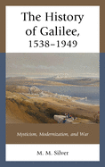 The History of Galilee, 1538├óΓé¼ΓÇ£1949: Mysticism, Modernization, and War