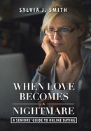 When Love Becomes a Nightmare: A Seniors' Guide to Online Dating
