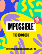 Impossible├óΓÇ₧┬ó: The Cookbook: How to Save Our Planet, One Delicious Meal at a Time