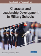 Handbook of Research on Character and Leadership Development in Military Schools (Advances in Educational Marketing, Administration, and Leadership)