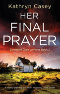 Her Final Prayer: A totally gripping and heart-stopping crime thriller (Detective Clara Jefferies)