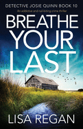 Breathe Your Last: An addictive and nail-biting crime thriller (Detective Josie Quinn)