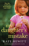 My Daughter's Mistake: An utterly gripping and unforgettable tear-jerker