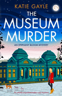 The Museum Murder: An utterly unputdownable cozy mystery (Epiphany Bloom Mysteries)