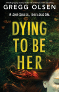 Dying to Be Her: A totally gripping mystery thriller with a twist you won├óΓé¼Γäót see coming (Port Gamble Chronicles)