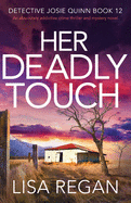 Her Deadly Touch: An absolutely addictive crime thriller and mystery novel (Detective Josie Quinn)