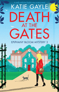 Death at the Gates: A totally addictive English cozy mystery novel (Epiphany Bloom Mysteries)
