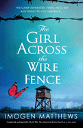 The Girl Across the Wire Fence: Completely unforgettable World War Two historical fiction based on a true story