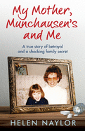 My Mother, Munchausen's and Me: A true story of betrayal and a shocking family secret