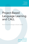 Project-Based Language Learning and Call: From Virtual Exchange to Social Justice (Advances in Call Research and Practice)