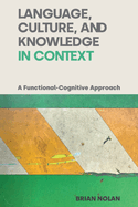 Language, Culture and Knowledge in Context: A Functional-Cognitive Approach