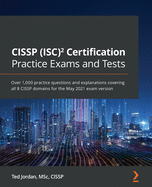 CISSP (ISC)├é┬▓ Certification Practice Exams and Tests: Over 1,000 practice questions and explanations covering all 8 CISSP domains for the May 2021 exam version