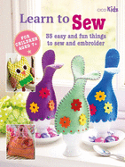 Learn to Sew: 35 Easy and Fun Things to Sew and E