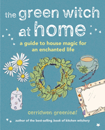 The Green Witch at Home: A Guide to House Magic