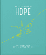 The Little Book of Hope: For when life gets a little tough (Little Books of Wellbeing)