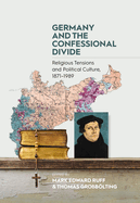 Germany and the Confessional Divide: Religious Tensions and Political Culture, 1871-1989