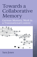 Towards a Collaborative Memory: German Memory Work in a Transnational Context (Worlds of Memory, 9)