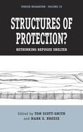 Structures of Protection?: Rethinking Refugee Shelter (Forced Migration, 39)