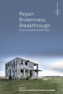 Repair, Brokenness, Breakthrough: Ethnographic Responses (Politics of Repair, 1)