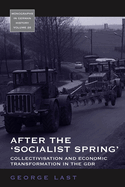 After the 'Socialist Spring': Collectivisation and Economic Transformation in the GDR (Monographs in German History, 26)
