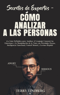 Secretos de Expertos - C├â┬│mo Analizar a las Personas: ├é┬íLa Gu├â┬¡a Definitiva para Analizar el Lenguaje Corporal, las Emociones y la Manipulaci├â┬│n de la ... Mental y Lectura R├â┬ípida! (Spanish Edition)