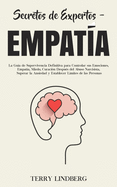 Secretos de Expertos - Empat├â┬¡a: La Gu├â┬¡a de Supervivencia Definitiva para Controlar sus Emociones, Empat├â┬¡a, Miedo, Curaci├â┬│n Despu├â┬⌐s del Abuso ... L├â┬¡mites de las Personas! (Spanish Edition)